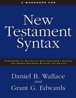 Workbook for New Testament Syntax Companion to Basics of New Testament Syntax and Greek Grammar Beyond the Basics  9780310273899 Front Cover