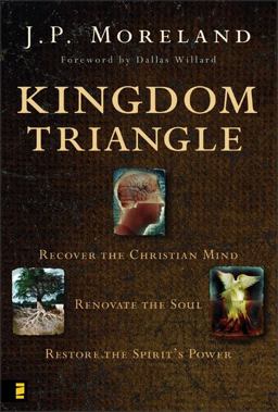Kingdom Triangle Recover the Christian Mind, Renovate the Soul, Restore the Spirit's Power  9780310274322 Front Cover