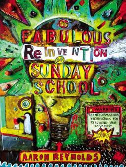 The Fabulous Reinvention of Sunday School The Fabulous Reinvention of Sunday School