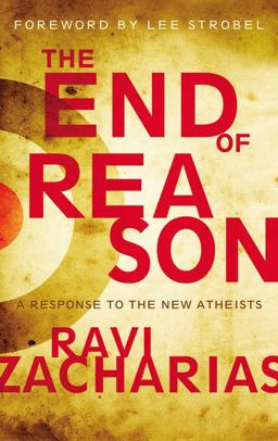 End of Reason: a Response to the New Atheists  9780310282518 Front Cover