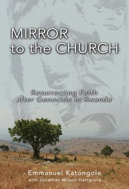 Mirror to the Church Resurrecting Faith after Genocide in Rwanda  9780310284895 Front Cover