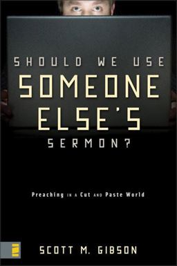 Should We Use Someone Else's Sermon? Preaching in a Cut-And-Paste World  9780310286738 Front Cover