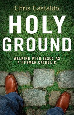 Holy Ground Walking with Jesus As a Former Catholic  9780310292326 Front Cover