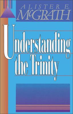 Understanding the Trinity Understanding the Trinity