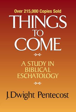 Things to Come A Study in Biblical Eschatology  9780310308904 Front Cover