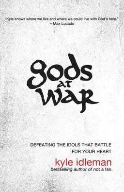Gods at War Defeating the Idols That Battle for Your Heart  9780310318842 Front Cover