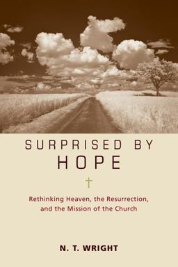 Surprised by Hope Rethinking Heaven, the Resurrection, and the Mission of the Church  9780310324706 Front Cover