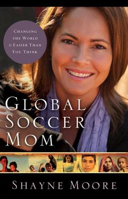 Global Soccer Mom Changing the World Is Easier Than You Think  9780310325581 Front Cover