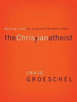 Christian Atheist Believing in God but Living As If He Doesn't Exist  9780310327899 Front Cover