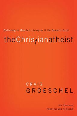 Christian Atheist Participant's Guide Believing in God but Living As If He Doesn't Exist  9780310329756 Front Cover