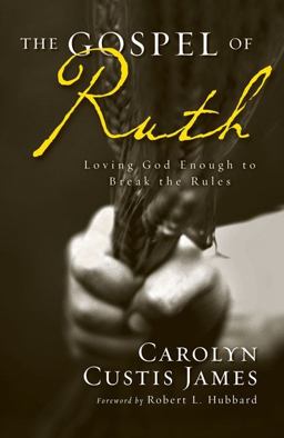 Gospel of Ruth Loving God Enough to Break the Rules  9780310330851 Front Cover
