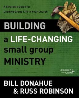 Building a Life-Changing Small Group Ministry A Strategic Guide for Leading Group Life in Your Church  9780310331261 Front Cover