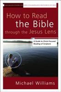 How to Read the Bible Through the Jesus Lens A Guide to Christ-Focused Reading of Scripture  9780310331650 Front Cover