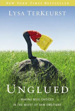 Unglued Making Wise Choices in the Midst of Raw Emotions  9780310332794 Front Cover