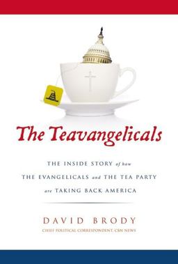 Teavangelicals The Inside Story of How the Evangelicals and the Tea Party Are Taking Back America  9780310335610 Front Cover