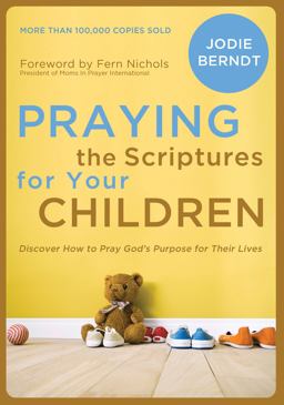 Praying the Scriptures for Your Children Discover How to Pray God's Purpose for Their Lives  9780310337553 Front Cover