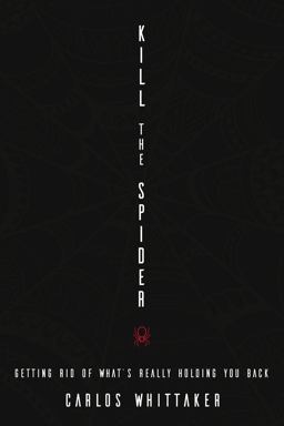 Kill the Spider Getting Rid of What's Really Holding You Back  9780310338000 Front Cover