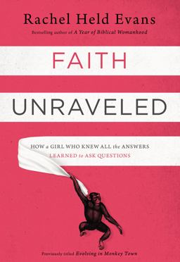 Faith Unraveled How a Girl Who Knew All the Answers Learned to Ask Questions  9780310339168 Front Cover