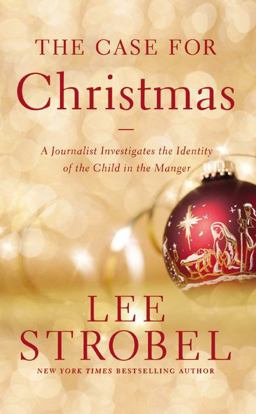 Case for Christmas A Journalist Investigates the Identity of the Child in the Manger  9780310340591 Front Cover