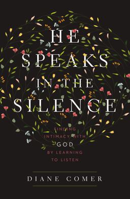 He Speaks in the Silence Finding Intimacy with God by Learning to Listen  9780310341796 Front Cover