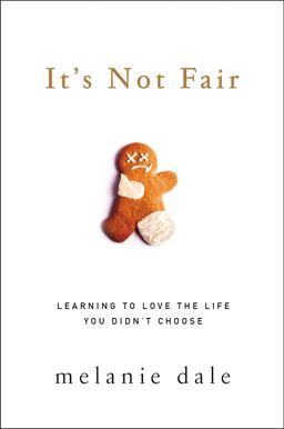 It's Not Fair Learning to Love the Life You Didn't Choose  9780310342144 Front Cover