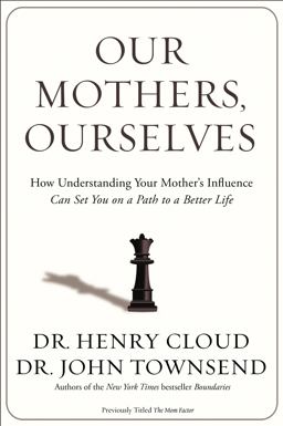 Our Mothers, Ourselves How Understanding Your Mother's Influence Can Set You on a Path to a Better Life  9780310342533 Front Cover