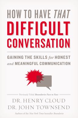 How to Have That Difficult Conversation Gaining the Skills for Honest and Meaningful Communication  9780310342564 Front Cover