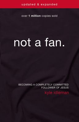 Not a Fan Updated and Expanded Becoming a Completely Committed Follower of Jesus  9780310344704 Front Cover