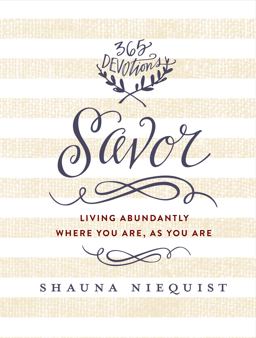 Savor Living Abundantly Where You Are, As You Are  9780310344971 Front Cover