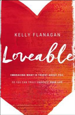 Loveable Embracing What Is Truest about You, So You Can Truly Embrace Your Life  9780310345169 Front Cover