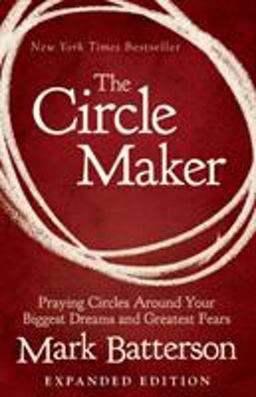 Circle Maker Praying Circles Around Your Biggest Dreams and Greatest Fears  9780310346913 Front Cover