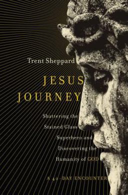Jesus Journey Shattering the Stained Glass Superhero and Discovering the Humanity of God  9780310347767 Front Cover