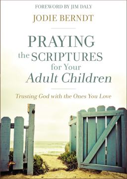 Praying the Scriptures for Your Adult Children Trusting God with the Ones You Love  9780310348047 Front Cover