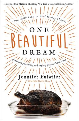 One Beautiful Dream The Rollicking Tale of Family Chaos, Personal Passions, and Saying Yes to Them Both  9780310349747 Front Cover