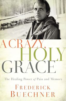 Crazy, Holy Grace The Healing Power of Pain and Memory  9780310349761 Front Cover