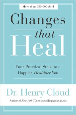 Changes That Heal Four Practical Steps to a Happier, Healthier You  9780310351788 Front Cover