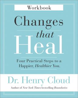 Changes That Heal Workbook Four Practical Steps to a Happier, Healthier You  9780310351795 Front Cover