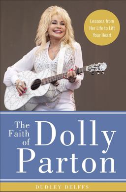 Faith of Dolly Parton Lessons from Her Life to Lift Your Heart  9780310352921 Front Cover