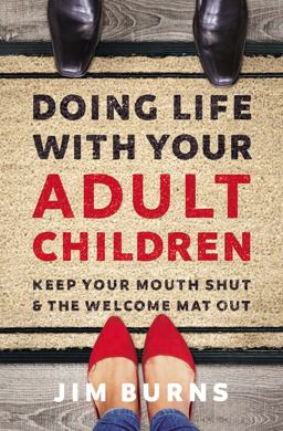 Doing Life with Your Adult Children Keep Your Mouth Shut and the Welcome Mat Out  9780310353775 Front Cover