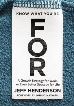 Know What You're For A Growth Strategy for Work, an Even Better Strategy for Life  9780310356318 Front Cover