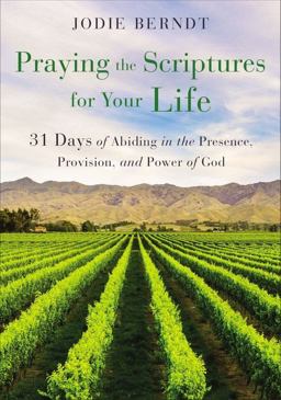 Praying the Scriptures for Your Life 31 Days of Abiding in the Presence, Provision, and Power of God  9780310361602 Front Cover