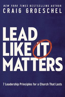 Lead Like It Matters 7 Leadership Principles for a Church That Lasts  9780310362838 Front Cover