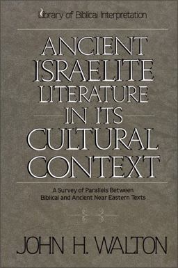 Ancient Israelite Literature in Its Cultural Context A Survey of Parallels Between Biblical and Ancient near Eastern Texts  9780310365914 Front Cover
