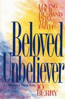 Beloved Unbeliever Loving Your Husband into the Faith  9780310426219 Front Cover