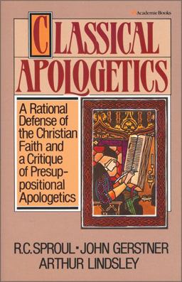 Classical Apologetics A Rational Defense of the Christian Faith and a Critique of Presuppositional Apologetics  9780310449515 Front Cover