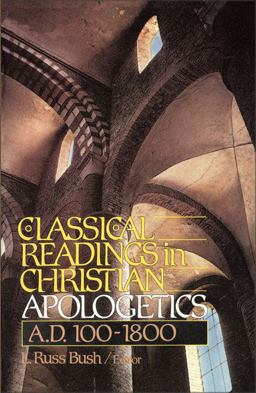 Classical Readings in Christian Apologetics A. D. 100-1800  9780310456414 Front Cover