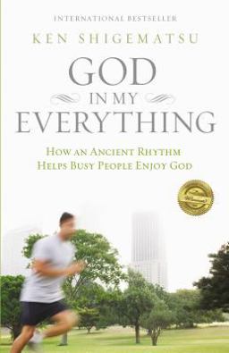 God in My Everything How an Ancient Rhythm Helps Busy People Enjoy God  9780310499251 Front Cover