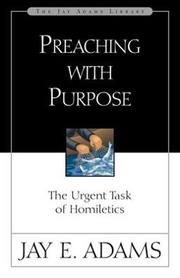 Preaching with Purpose The Urgent Task of Homiletics  9780310510918 Front Cover