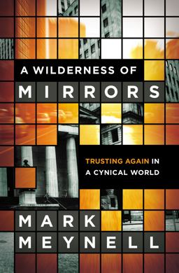 Wilderness of Mirrors Trusting Again in a Cynical World  9780310515265 Front Cover
