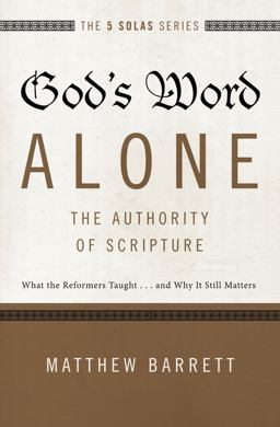 God's Word Alone - The Authority of Scripture What the Reformers Taught... and Why It Still Matters  9780310515722 Front Cover